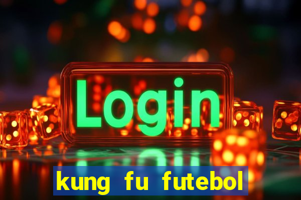 kung fu futebol clube online dublado